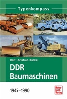 Ralf Kunkel, Ralf C Kunkel, Ralf Chr. Kunkel, Ralf Christian Kunkel - DDR Baumaschinen 1945 bis 1990