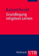 Burkard Porzelt - Grundlegung religiöses Lernen