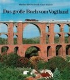 Manfred Blechschmidt, Lutz Hergert, Lutz Herget, Klaus Walther - Das große Buch vom Vogtland