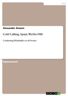 Alexander Amann - Cold Calling, Spam, Werbe-SMS