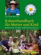 Gertrude Messner - Kräuterhandbuch für Mutter und Kind