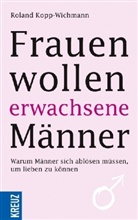 Roland Kopp-Wichmann - Frauen wollen erwachsene Männer