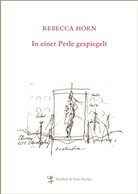 Rebecca Horn, Joachim Sartorius, Rebecca Horn - In einer Perle gespiegelt