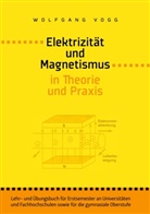 Wolfgang Vogg - Elektrizität und Magnetismus in Theorie und Praxis