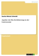 Sascha Nikolai Schmidt - Aspekte der Bio-Zertifizierung in der Gastronomie