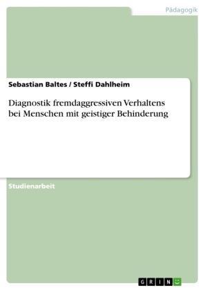 Balte, Sebastian Baltes, Dahlheim, Steff Dahlheim, Steffi Dahlheim - Diagnostik fremdaggressiven Verhaltens bei Menschen mit geistiger Behinderung