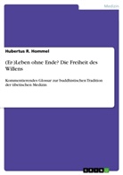 Hubertus R Hommel, Hubertus R. Hommel - (Er-)Leben ohne Ende? Die Freiheit des Willens