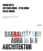 Gottfried Böhm, Peter Böhm, Mario Botta, Mon, Rafael Moneo - Sakralität und Aura in der Architektur / Sacrality and Aura in Architecture