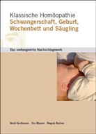 Regula Bucher, Heidi Grollmann, Urs Maurer - Klassische Homöopathie Schwangerschaft Geburt Wochenbett Säugling