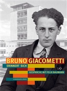 Felix Baumann, Roland Frischknecht, Bruno Giacometti, Felix Baumann, Felix A. Baumann - Bruno Giacometti erinnert sich