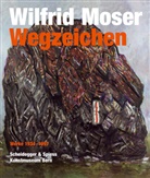 Matthias Frehner, Tina Grütter, Jean F Jaeger, Wilfrid Moser, Matthias Frehner, Tina Grütter - Wilfrid Moser. Wegzeichen