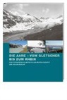 Martin Kundert, Eduard Müller, Martin Kundert, Eduard Müller - Die Aare – vom Gletscher bis zum Rhein