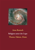 Arno Rentsch - Religion unter der Lupe