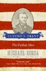 Michael Korda - Ulysses S. Grant: The Unlikely Hero