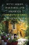 Walter Wells, Patricia Wells, Patricia/ Wells Wells, Walter Wells, Wells Patricia - We've Always Had Paris...and Provence