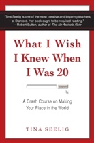 Tina Seelig - What I Wish I Knew When I Was Twenty