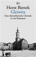 Horst Bienek - Gleiwitz, Eine oberschlesische Chronik in vier Romanen