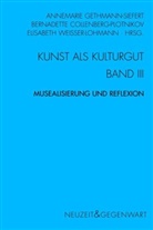Collenberg-Plotnikov, Bernadette Collenberg-Plotnikov, Christoph Düchting, Annemarie Gethmann-Siefert, Elisabeth Weisser-Lohmann - Kunst und Kulturgut - 3: Kunst und Kulturgut. Band III: Musealisierung und Reflexion