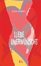 Julia Arden - Liebe unerwünscht