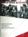 Ruth Oldenziel, Ruth Zachmann Oldenziel, Ruth Oldenziel, Karin Zachmann - Cold War Kitchen Americanization, Technology, and European Users