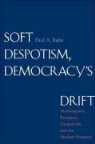 Paul A. Rahe, Paul Anthony Rahe - Soft Despotism, Democracy''s Drift
