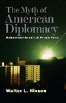 Walter L. Hixson, HIXSON WALTER L, Hixson Walter L. - Myth of American Diplomacy
