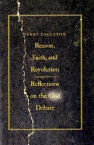 Terry Eagleton, EAGLETON TERRY - Reason, Faith, and Revolution