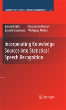 Konstanti Markov, Konstantin Markov, Wolfgang Minker, Satos Nakamura, Satoshi Nakamura, Sakrian Sakti... - Incorporating Knowledge Sources into Statistical Speech Recognition