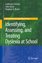 Stephen E Brock, Stephen E. Brock, Catherin Christo, Catherine Christo, John Davis, John M Davis... - Identifying, Assessing, and Treating Dyslexia at School