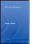 Michael J. Shapiro, Michael J. Shapiro, Michael J. (PhD Shapiro, Michael J. (University of Hawai''i At Man Shapiro, Michael J. (University of Hawai'i at Manoa Shapiro, SHAPIRO MICHAEL J... - Cinematic Geopolitics