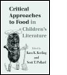 Keeling Kara, Kara K. (Christopher Newport University Keeling, Kara K. (EDT)/ Pollard Keeling, Kara K. Pollard Keeling, Kara Pollard Keeling, KEELING KARA POLLARD SCOTT... - Critical Approaches to Food in Children''s Literature
