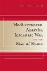Arthur M. Eckstein, Eckstein Arthur M. - Mediterranean Anarchy, Interstate War, and the Rise of Rome