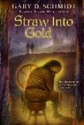 Schmidt Gary D. Schmidt, Gary D. Schmidt - Straw into gold