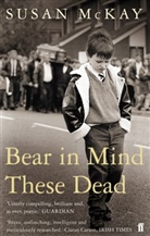 Susan McKay, McKay Susan - Bear in Mind These Dead