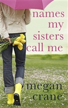 Megan Crane, Crane Megan - Names My Sisters Call Me