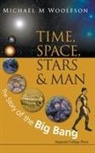 Michael M Woolfson, Michael M. Woolfson, Michael Mark Woolfson, Michael Mark (Univ Of York Woolfson, Michael Mark (University of York Woolfson, Woolfson Michael M - Time, Space, Stars and Man: The Story of the Big Bang