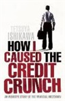 Tetsuya Ishikawa, Ishikawa Tetsuya - How I Caused the Credit Crunch