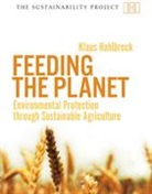 Klaus Hahlbrock, Klaus Wiegandt, Klaus Wiegandt - Feeding the Planet Environmental Protection Through Sustainable
