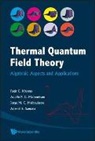 Ademir E Santana, Adolfo P C Malbouisson, Malbouisson Jorge M C, Faqir C Khanna, Faqir C Khanna Et Al, Jorge M C Malbouisson... - Thermal Quantum Field Theory: Algebraic Aspects And Applications