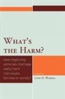 Lynn D. Wardle, Lynn D Wardle, Lynn D. Wardle, Wardle Lynn D. - What's the Harm?