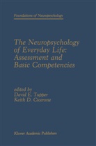 Tupper David Ed, Keith D Cicerone, Keith D. Cicerone, David E Tupper, David E. Tupper - The Neuropsychology of Everyday Life: Assessment and Basic Competencies