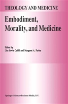Lisa Sowle Cahill, Margaret A. Farley, A Farley, A Farley, L S Cahill, L. S. Cahill... - Embodiment, Morality, and Medicine