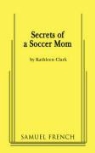 Kathleen Clark - Secrets of a Soccer Mom