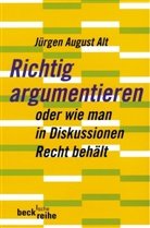 Jürgen A Alt, Jürgen A. Alt, Jürgen August Alt - Richtig argumentieren