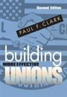 Paul F Clark, Paul F. Clark, CLARK PAUL F - Building More Effective Unions