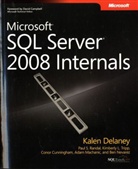 Conor Cunningham, Kalen Delaney, Adam Machanic, Ben Nevarez, Paul S. Randal, Kimberly L. Tripp - Microsoft SQL Server 2008 Internals