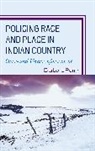 Barbara Perry, Barry Perry, Perry Barbara - Policing Race and Place in Indian Country