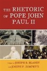 Joseph R. (EDT)/ Zompetti Blaney, Joseph P. Zompetti, Joseph R. Blaney, Blaney Joseph R., Joseph P. Zompetti, Zompetti Joseph P. - The Rhetoric of Pope John Paul II