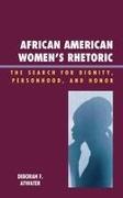 Deborah Atwater, Deborah F Atwater, Deborah F. Atwater - African American Women''s Rhetoric - The Search for Dignity, Personhood, and Honor
