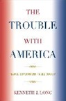 Kenneth J. Long - The Trouble With America